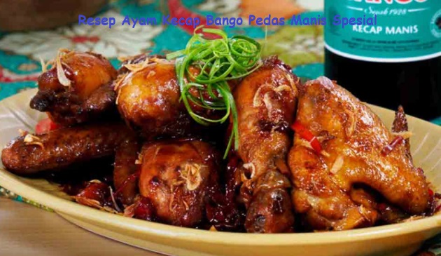 Resep Ayam Kecap Bango Pedas Manis Spesial Yang Menggoda Resep Ayam Kecap Bango Pedas Manis Spesial Yang Menggoda