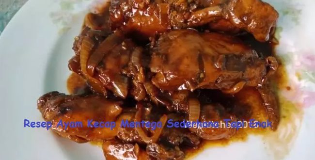 Resep Ayam Kecap Mentega Sederhana Tapi Enak