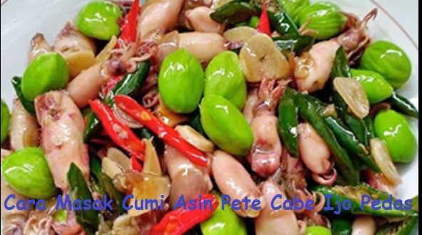 Cara Masak Cumi Asin Pete Cabe Ijo Pedas