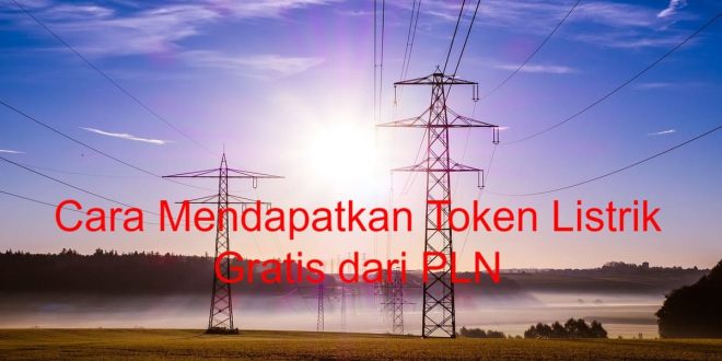 Cara Mendapatkan Token Listrik Gratis dari PLN