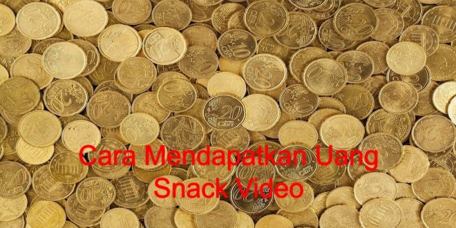 Cara Mendapatkan Uang Snack Video