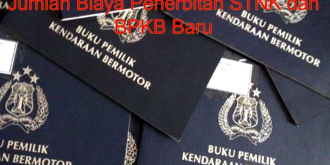 Jumlah biaya penerbitan stnk dan BPKB baru