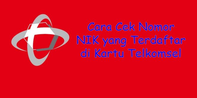 Cara Cek Nomor NIK yang Terdaftar di Kartu Telkomsel