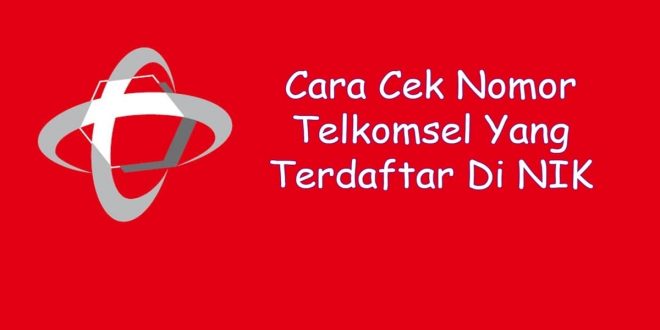 Cara Cek Nomor Telkomsel Yang Terdaftar Di NIK