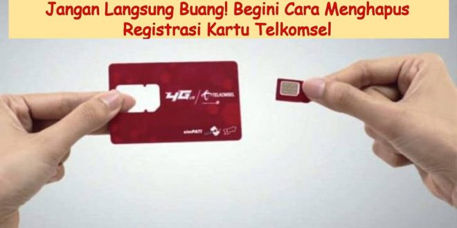 Cara Menghapus Registrasi Kartu Telkomsel