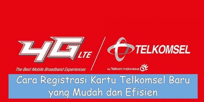 Cara Registrasi Kartu Telkomsel Baru