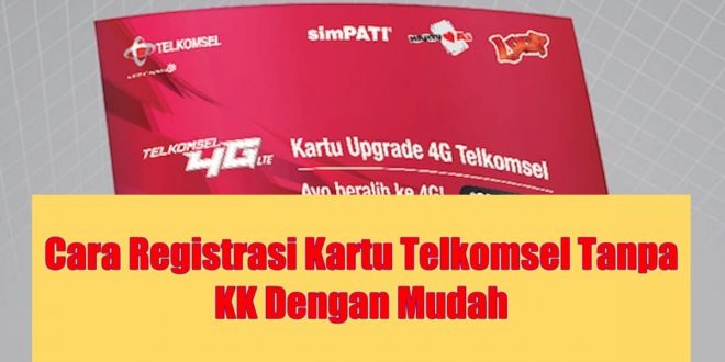 Cara Registrasi Kartu Telkomsel Tanpa KK