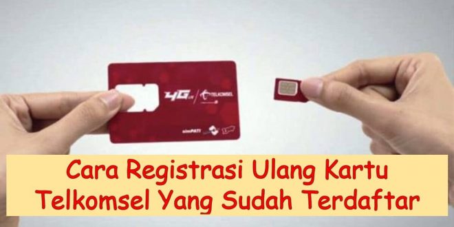 Cara Registrasi Ulang Kartu Telkomsel Yang Sudah Terdaftar