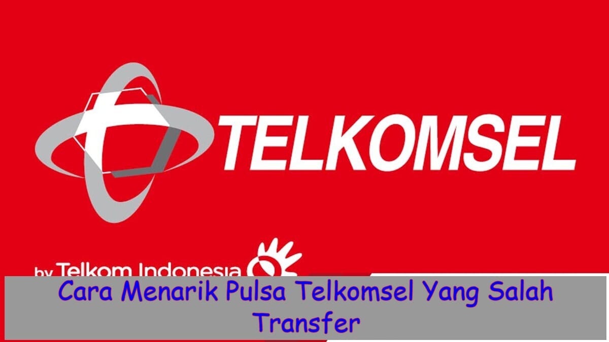 Begini! Cara Menarik Pulsa Telkomsel Yang Salah Transfer
