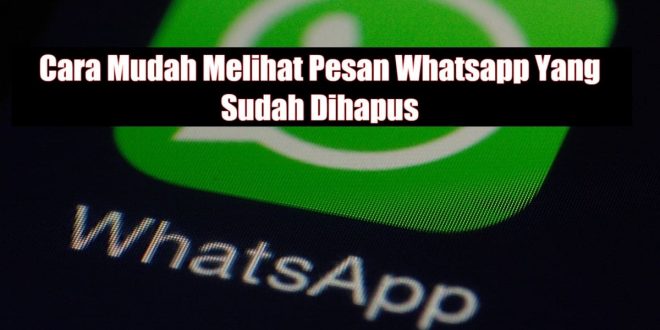 Cara Melihat Pesan WA yang Sudah Dihapus