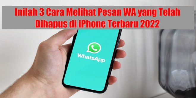 Cara Melihat Pesan WA yang Telah Dihapus di Iphone