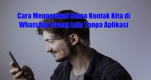 Cara Mengetahui Nama Kontak Kita di WhatsApp Orang Lain Tanpa Aplikasi