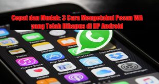 Cara Mengetahui Pesan Whatsapp Yang Telah Dihapus Di HP Android