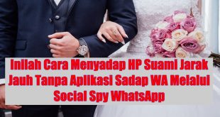 Cara Menyadap HP Suami Jarak Jauh Tanpa Aplikasi