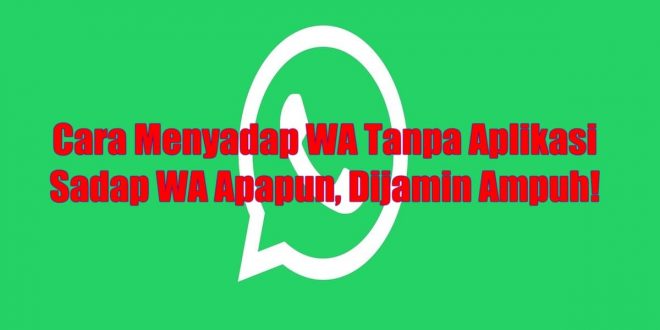 Cara Menyadap WA Tanpa Aplikasi Apapun