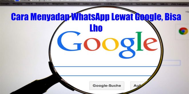 Cara Menyadap WhatsApp Lewat Google