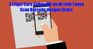 Cara Sadap WA Jarak Jauh Tanpa Scan Barcode