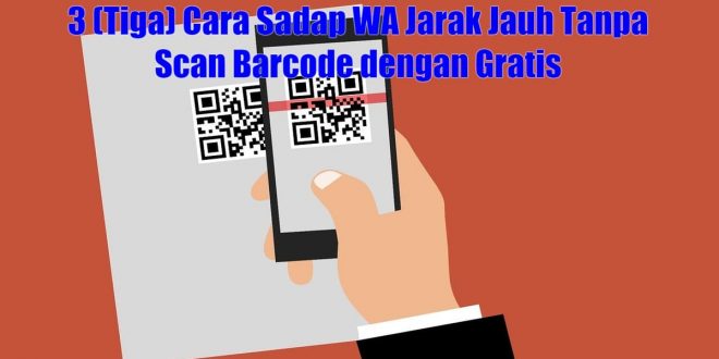 Cara Sadap WA Jarak Jauh Tanpa Scan Barcode