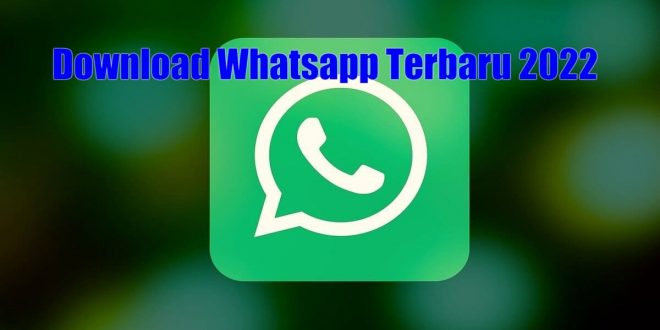 Download Whatsapp Terbaru 2022