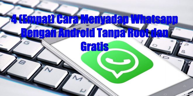 Menyadap Whatsapp Dengan Android Tanpa Root