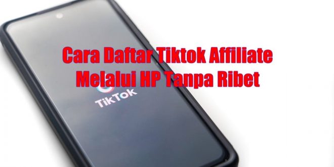 Cara Daftar Tiktok Affiliate