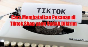 Cara Membatalkan Pesanan di Tiktok Shop yang Sudah Dikirim