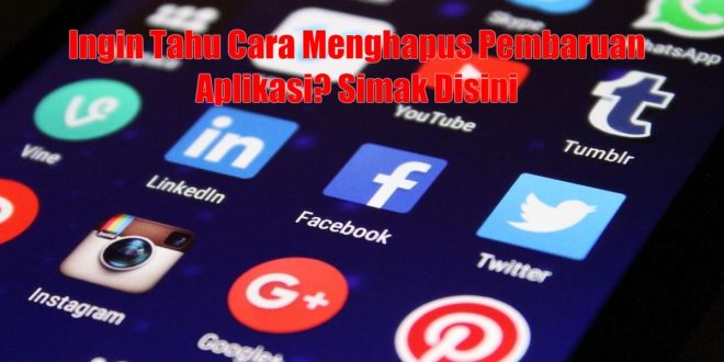 Cara Menghapus Pembaruan Aplikasi