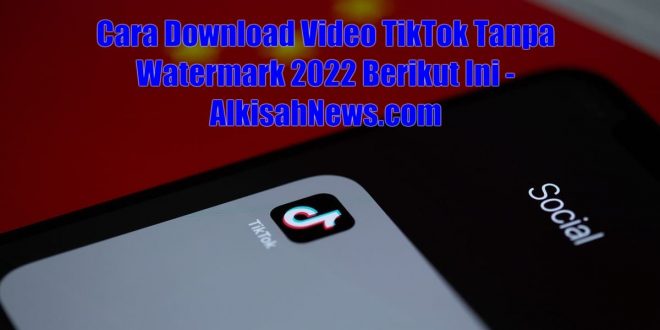 Download Video TikTok Tanpa Watermark 2022