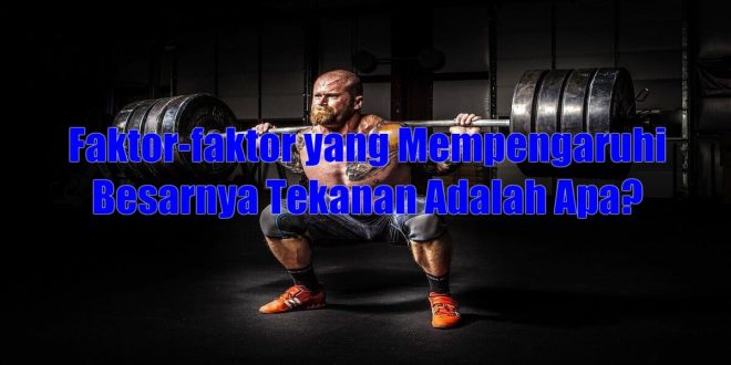 Faktor-Faktor yang Mempengaruhi Besarnya Tekanan Adalah