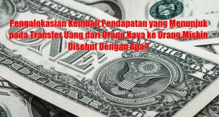 Pengalokasian Kembali Pendapatan yang Menunjuk pada Transfer Uang dari Orang Kaya ke Orang Miskin Disebut Dengan