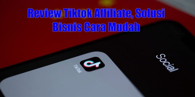 Review Lengkap TikTok Affiliate