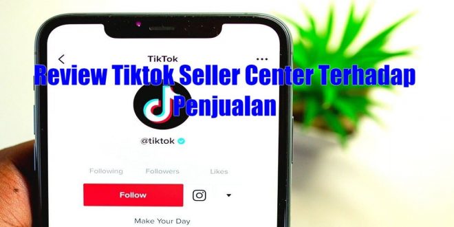 Review Tiktok Seller Center