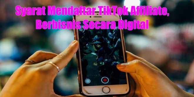 Syarat Mendaftar TikTok Affiliate