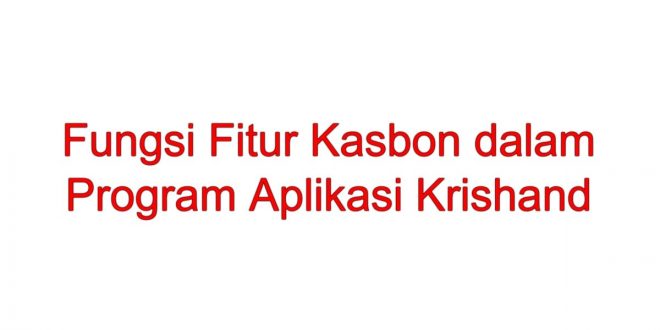 Berikut Merupakan Fungsi Fitur Kasbon dalam Program Aplikasi Krishand Yaitu