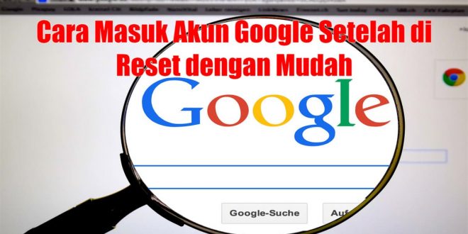 Cara Masuk Akun Google Setelah di Reset