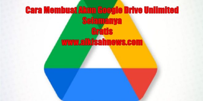 Cara Membuat Akun Google Drive Unlimited Selamanya