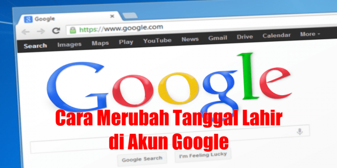 Cara Merubah Tanggal Lahir di Akun Google