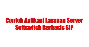 Contoh Aplikasi Layanan Server Softswitch Berbasis SIP