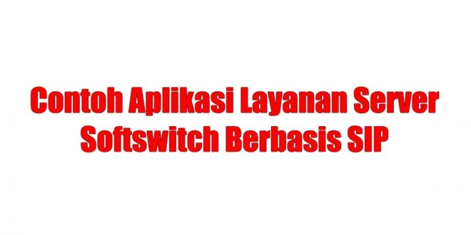 Contoh Aplikasi Layanan Server Softswitch Berbasis SIP