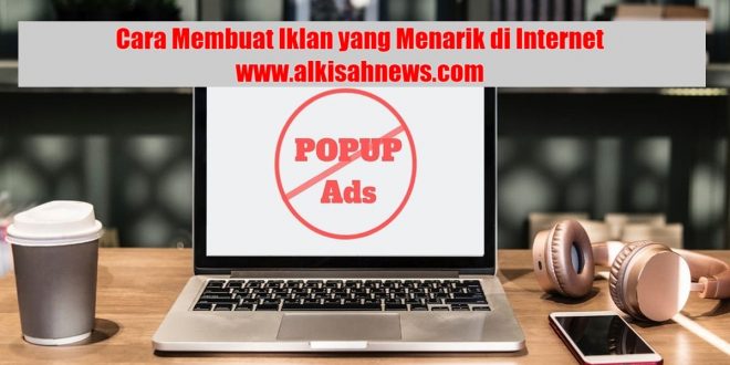 Ketahui Cara Membuat Iklan yang Menarik di Internet