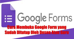 Tips Bagaimana Cara Membuka Google Form yang Sudah Ditutup Oleh Dosen Atau Guru