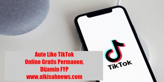 Auto Like TikTok Online Gratis Permanen, Dijamin FYP