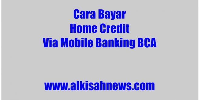 Cara Bayar Home Credit Via Mobile Banking BCA