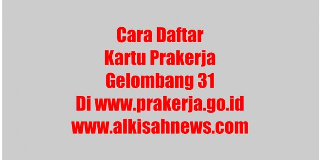 Cara Daftar Kartu Prakerja Gelombang 31 Di www.prakerja.go.id