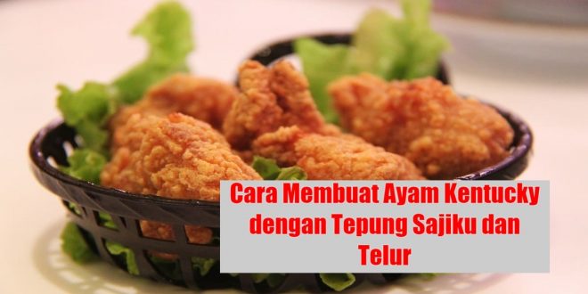 Cara Membuat Ayam Kentucky dengan Tepung Sajiku dan Telur