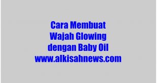 Cara Membuat Wajah Glowing dengan Baby Oil