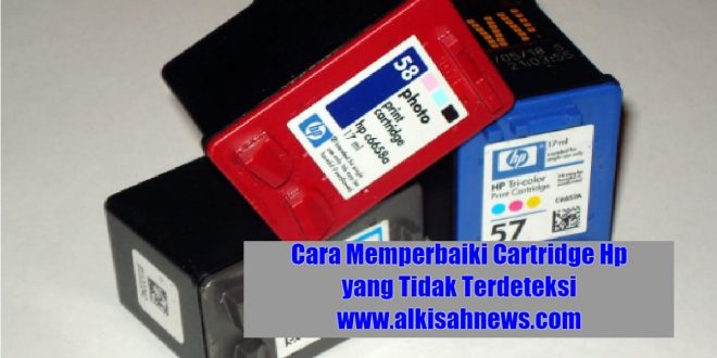 Cara Memperbaiki Cartridge Hp yang Tidak Terdeteksi