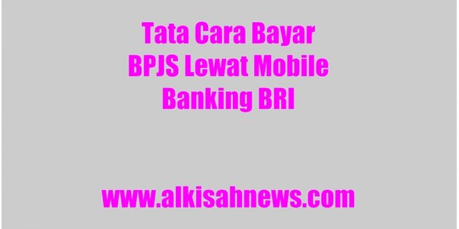 Tata Cara Bayar BPJS Lewat Mobile Banking BRI