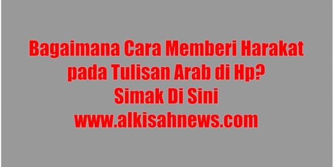 Bagaimana Cara Memberi Harakat pada Tulisan Arab di Hp