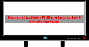 Bagaimana Cara Memilih TV LED yang Bagus dan Awet